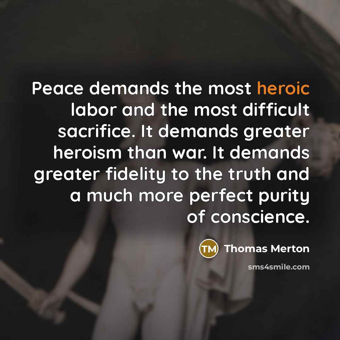 “Peace demands the most heroic labor and the most difficult…” quote by Thomas Merton
