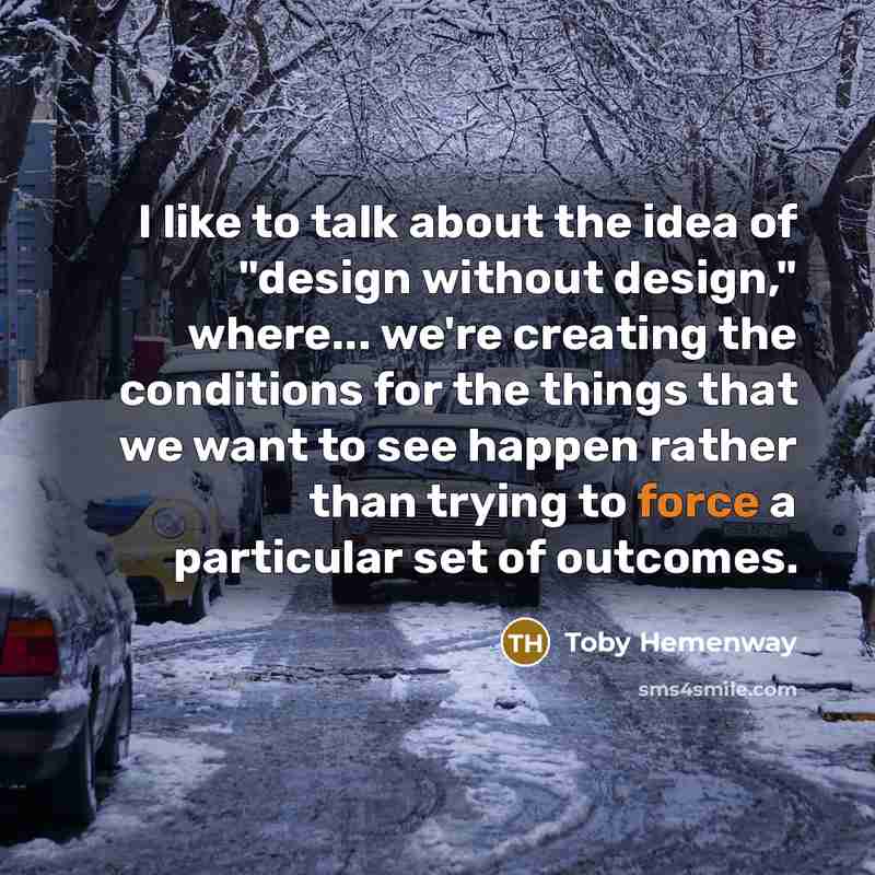“I like to talk about the idea of "design without…” quote by Toby Hemenway