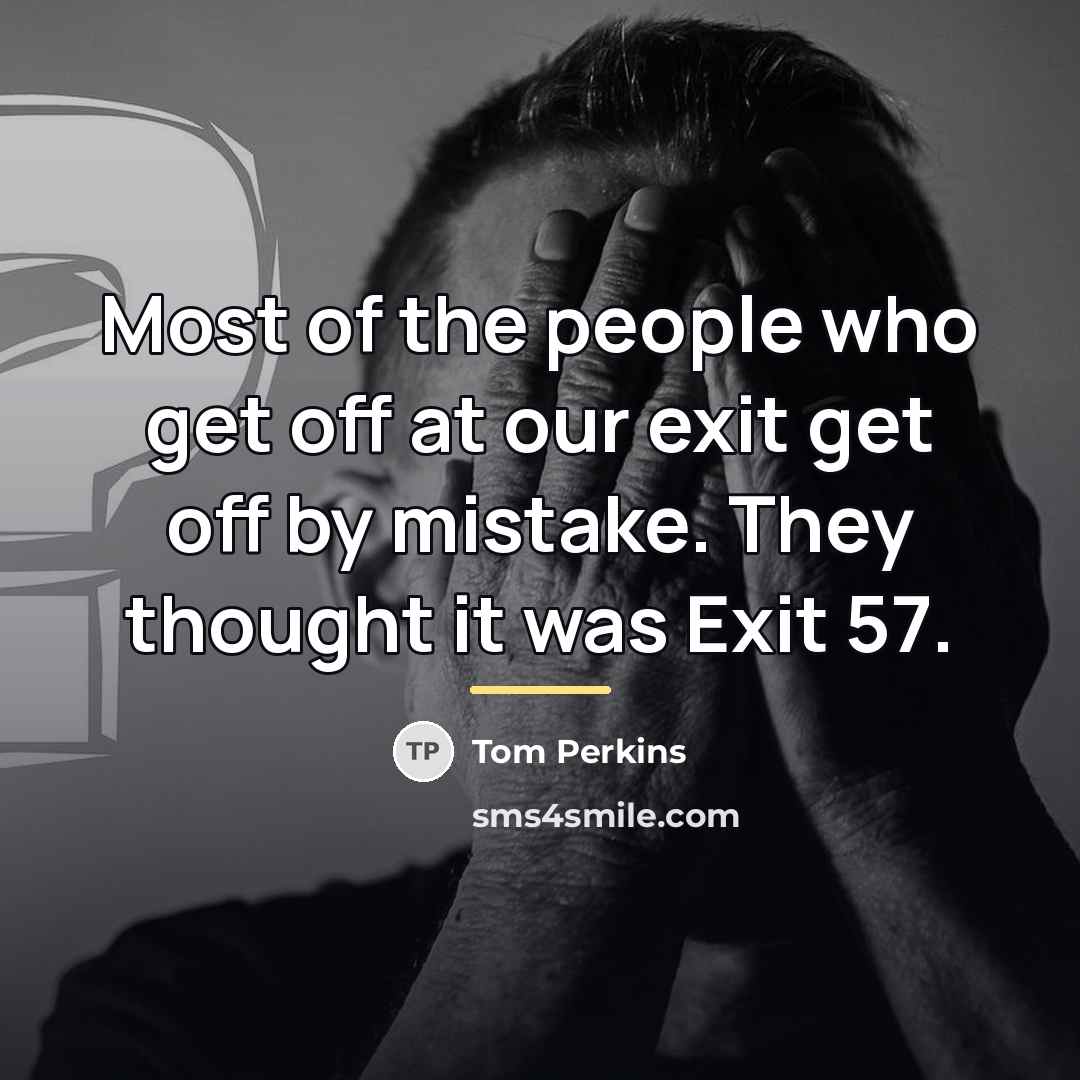 “Most of the people who get off at our exit…” quote by Tom Perkins