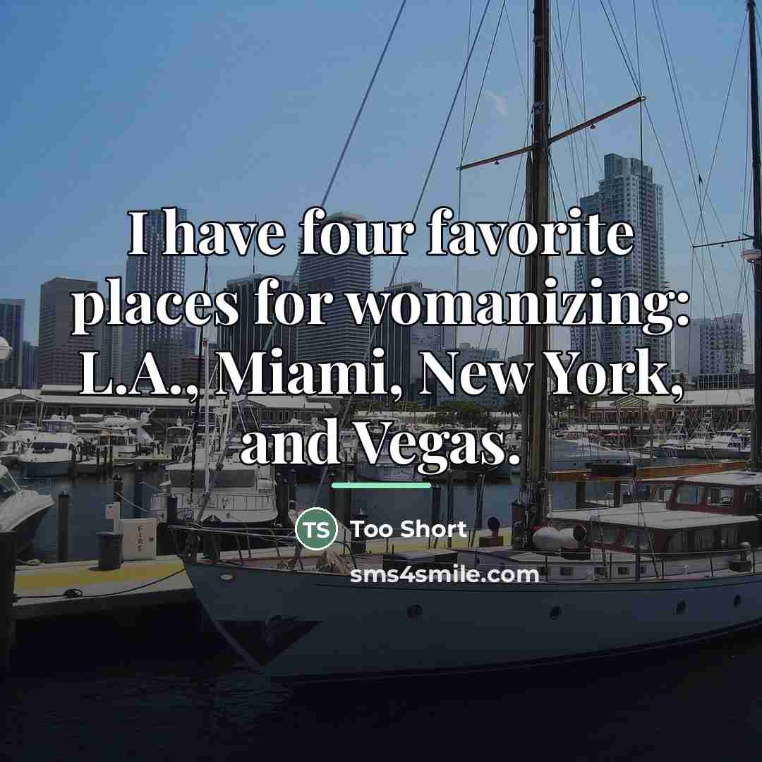 “I have four favorite places for womanizing: L.A., Miami, New…” quote by Too Short