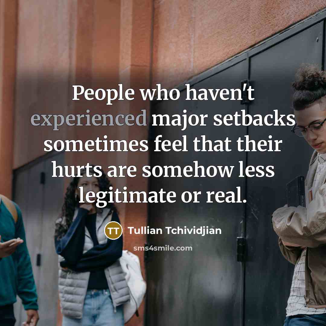 “People who haven't experienced major setbacks sometimes feel that their…” quote by Tullian Tchividjian