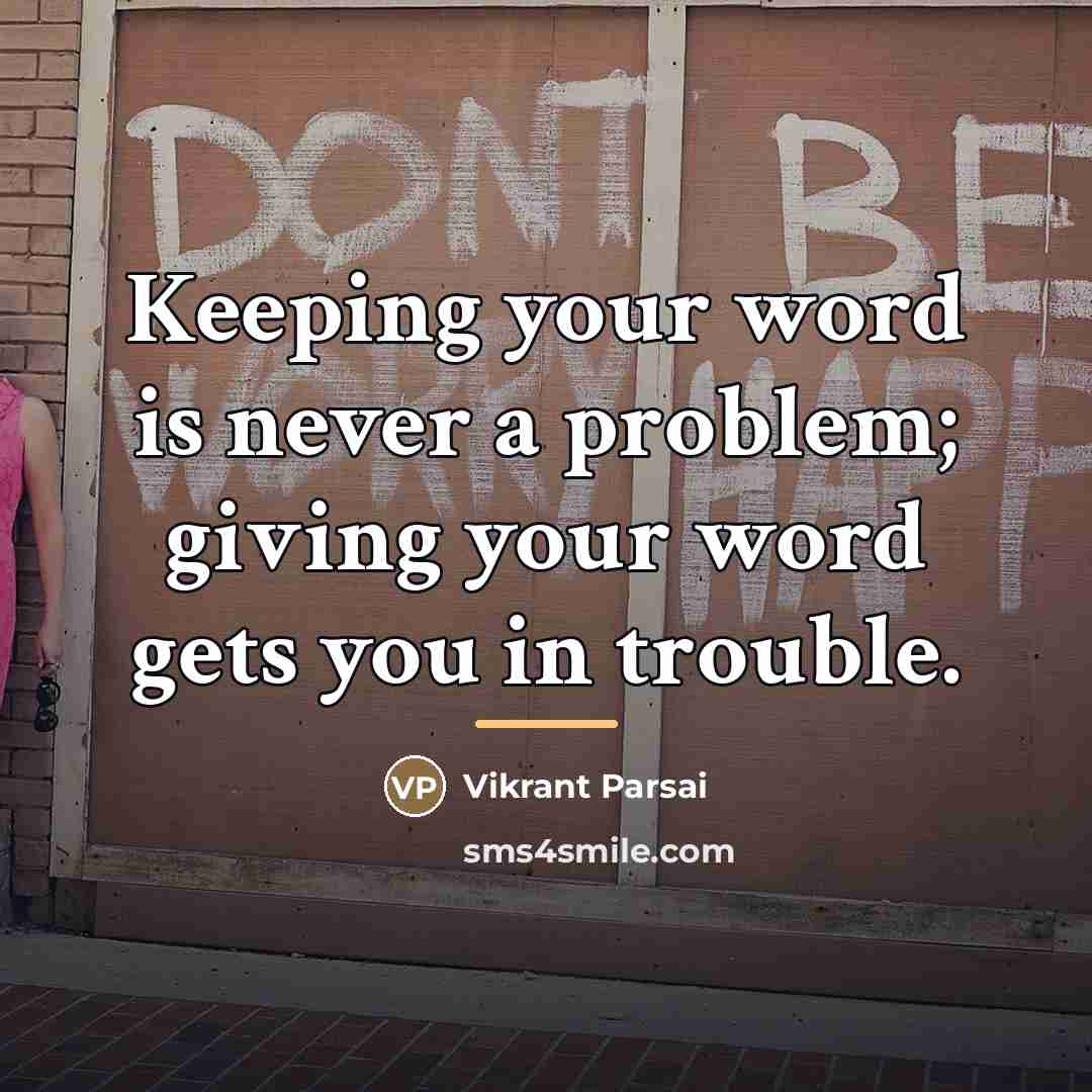 “Keeping your word is never a problem; giving your word…” quote by Vikrant Parsai