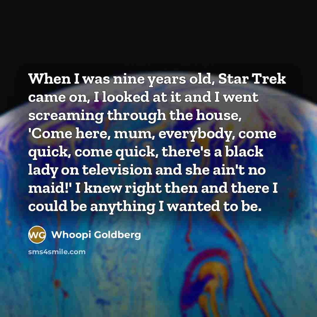 “When I was nine years old, Star Trek came on,…” quote by Whoopi Goldberg