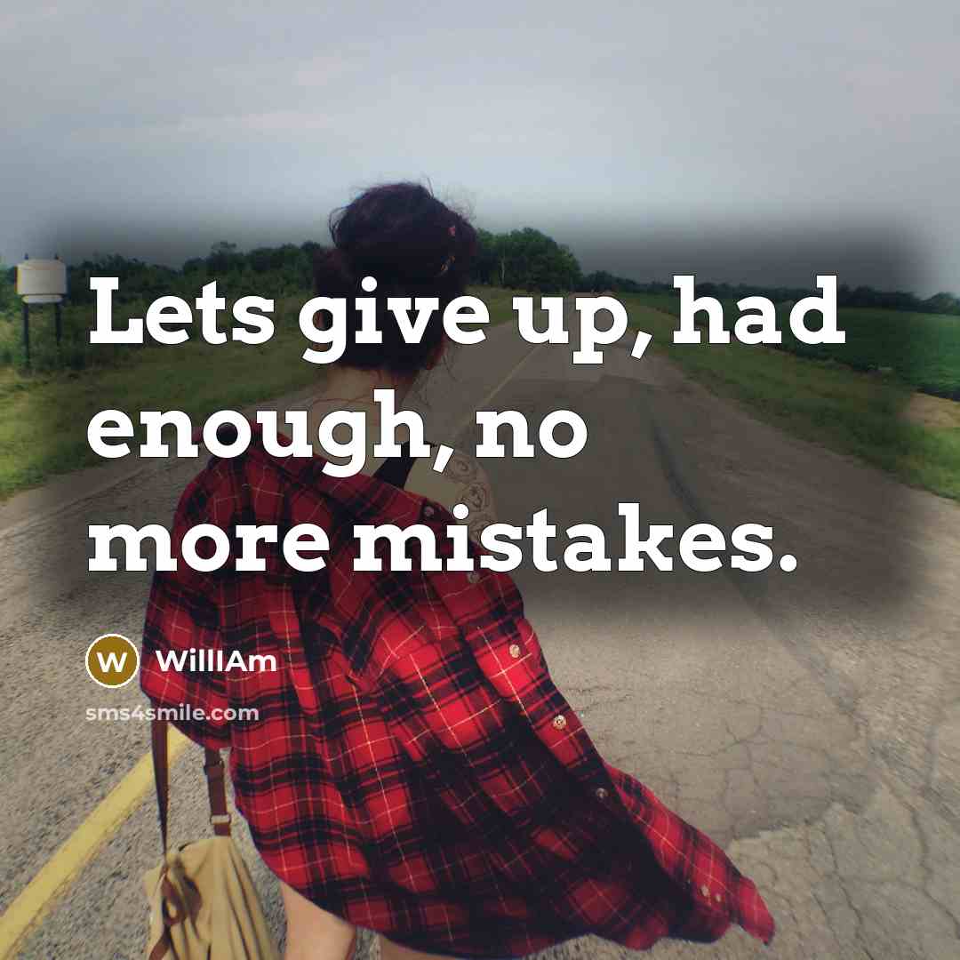 “Lets give up, had enough, no more mistakes.” quote by WillIAm