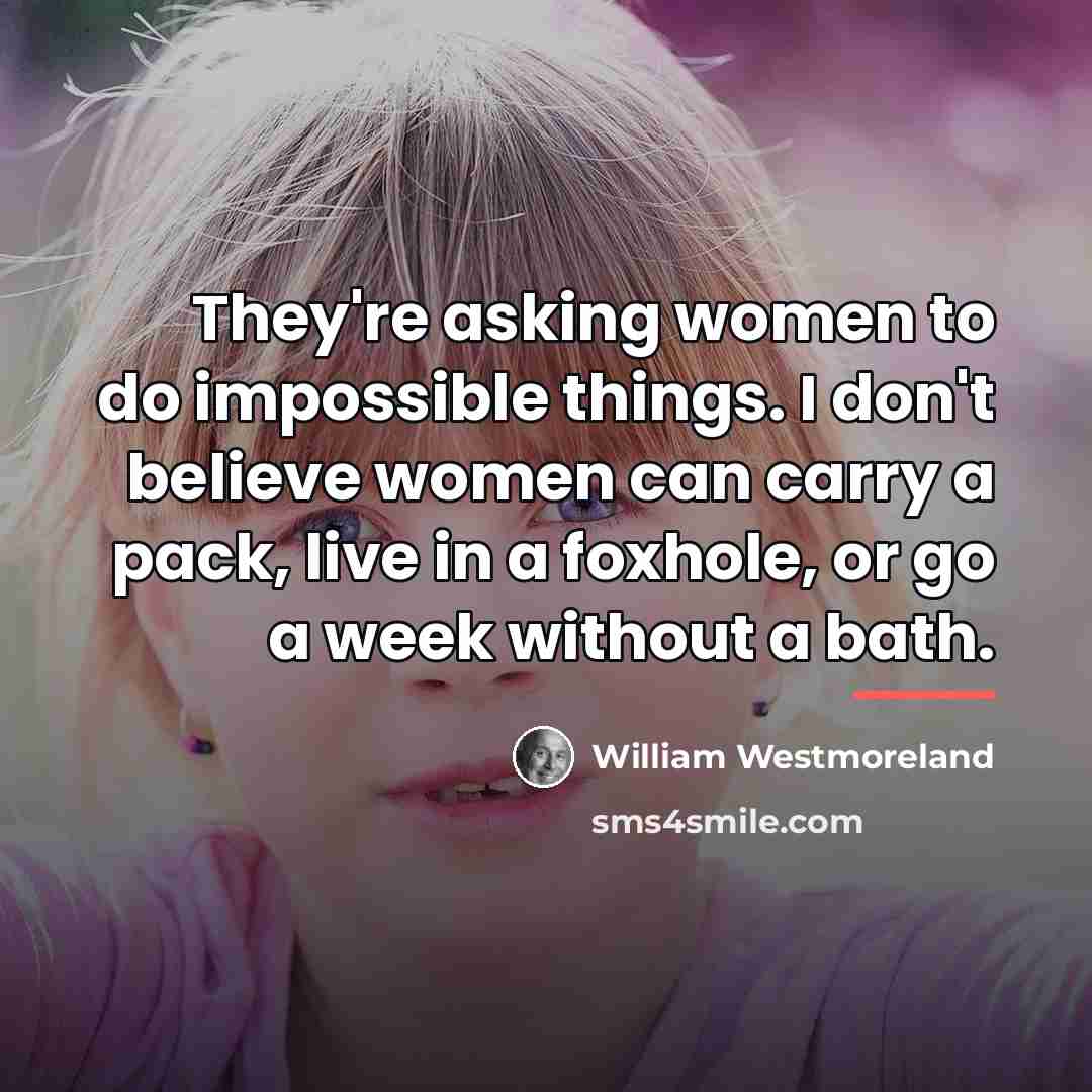 “They're asking women to do impossible things. I don't believe…” quote by William Westmoreland