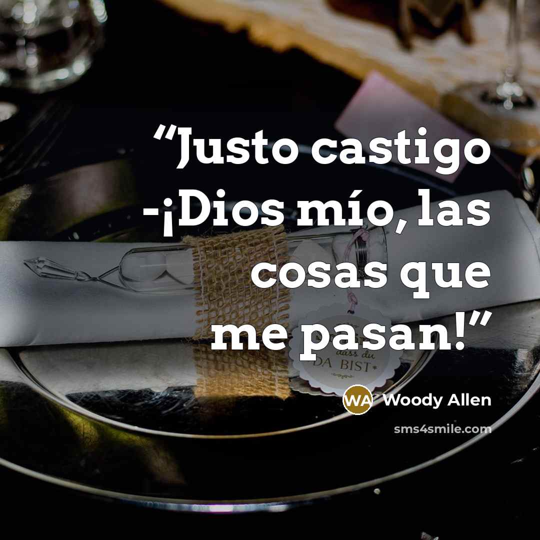 “Justo castigo -¡Dios mío, las cosas que me pasan!” quote by Woody Allen