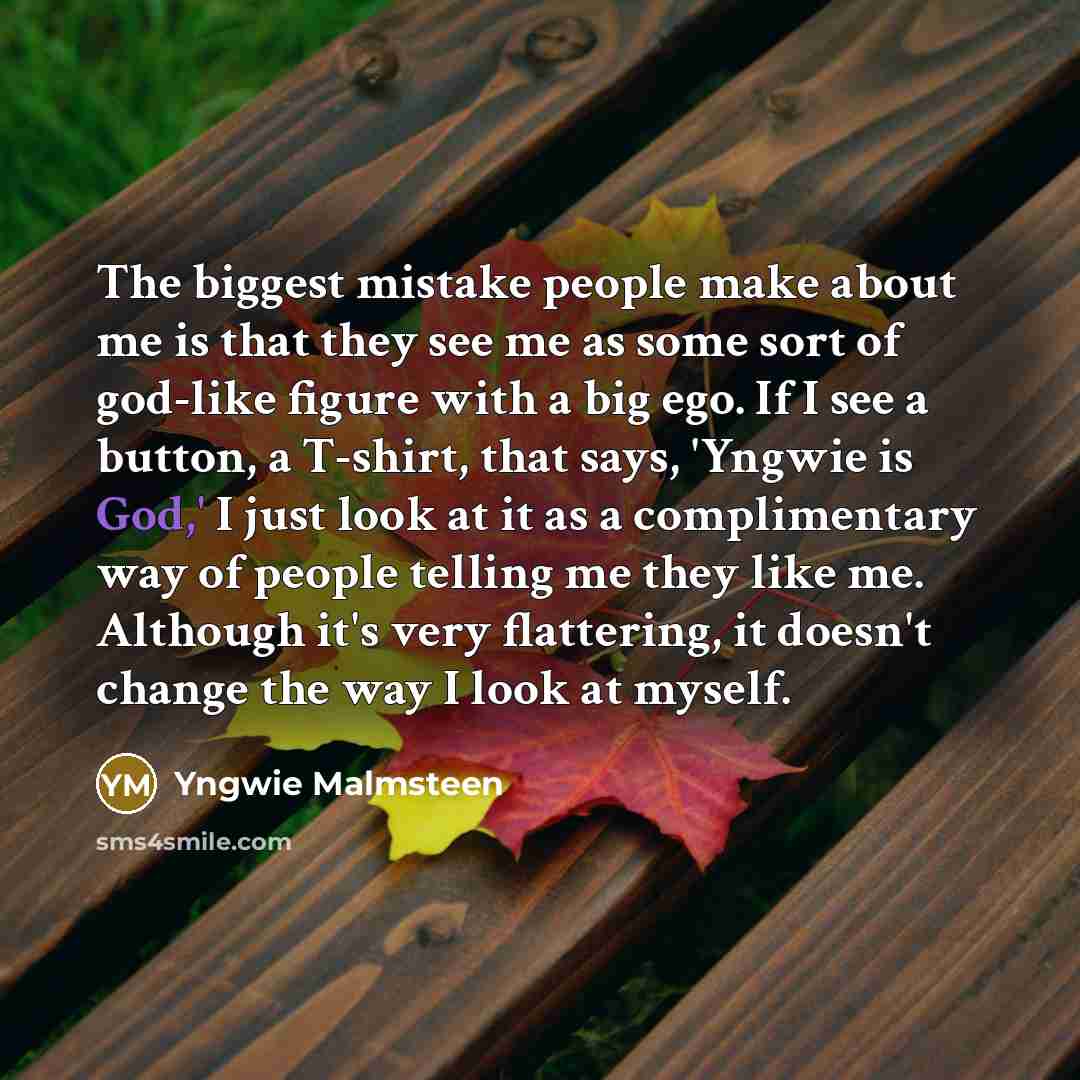 “The biggest mistake people make about me is that they…” quote by Yngwie Malmsteen