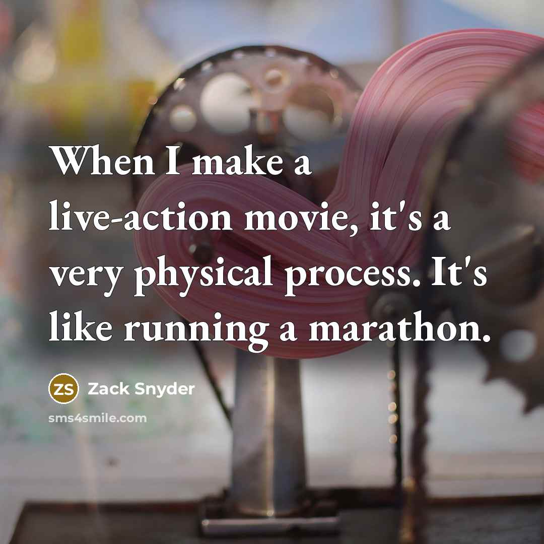“When I make a live-action movie, it's a very physical…” quote by Zack Snyder