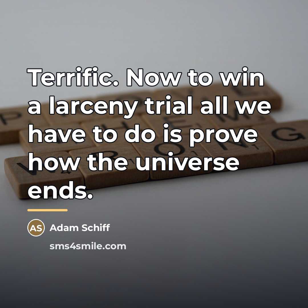 “Terrific. Now to win a larceny trial all we have…” quote by Adam Schiff
