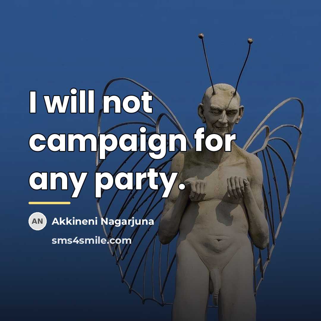 “I will not campaign for any party.…” quote by Akkineni Nagarjuna