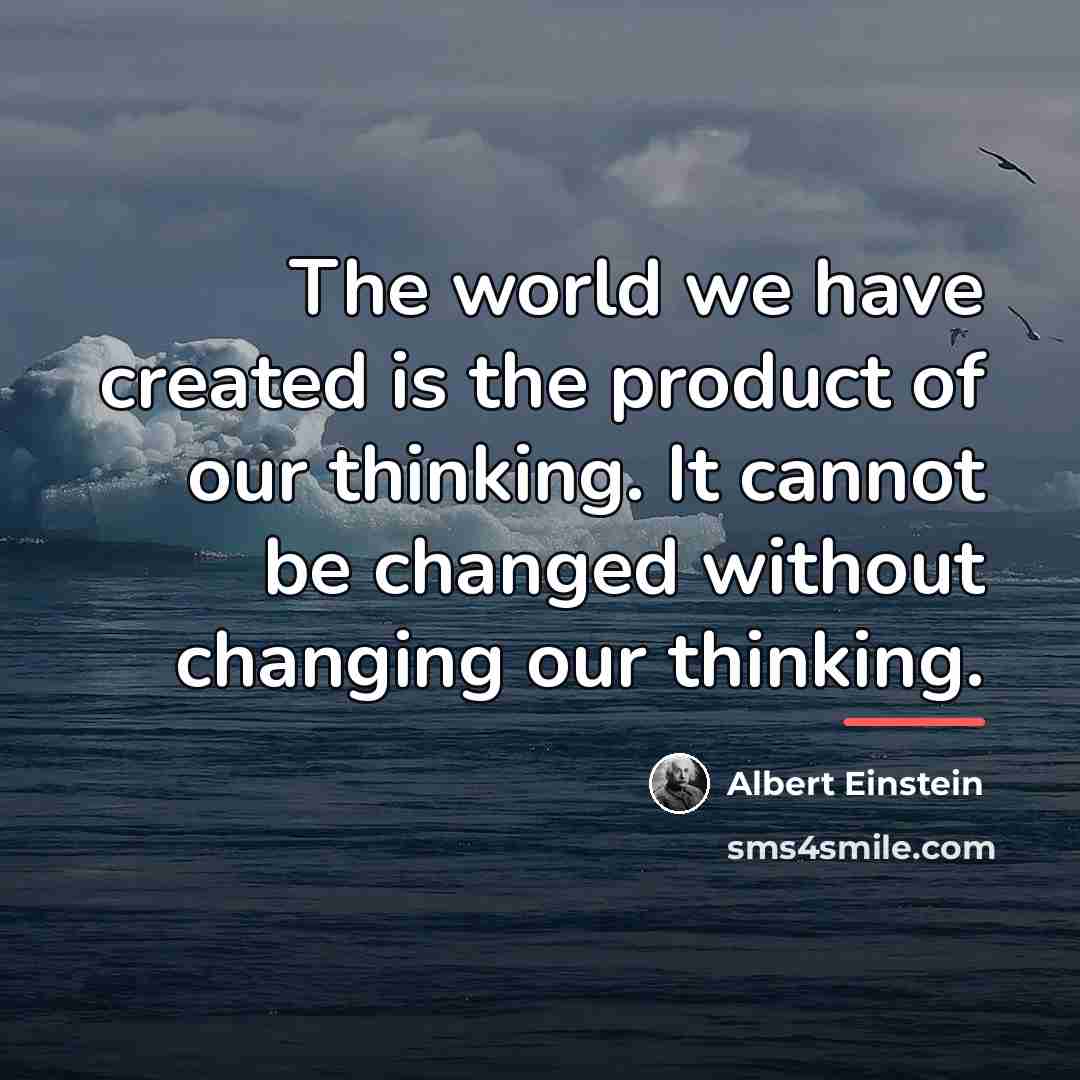 “The world we have created is the product of our…” quote by Albert Einstein