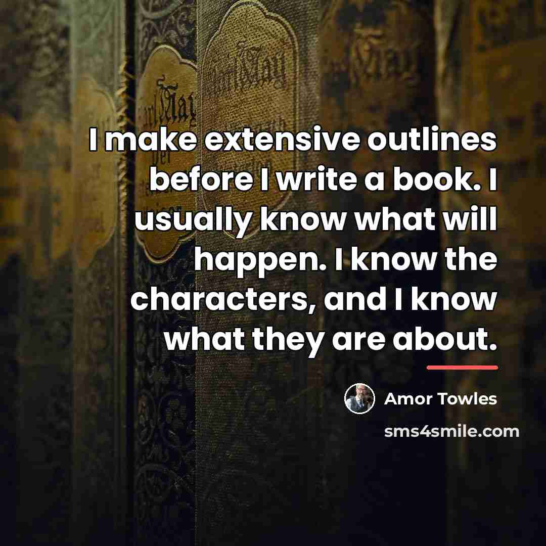 “I make extensive outlines before I write a book. I…” quote by Amor Towles