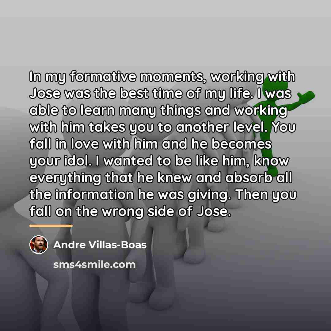 “In my formative moments, working with Jose was the best…” quote by Andre Villas-Boas