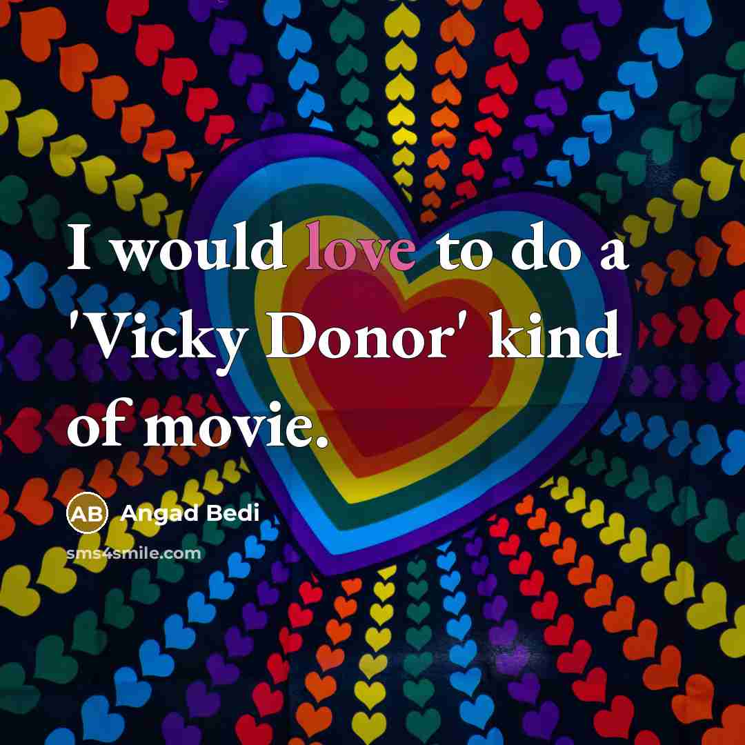 “I would love to do a 'Vicky Donor' kind of…” quote by Angad Bedi