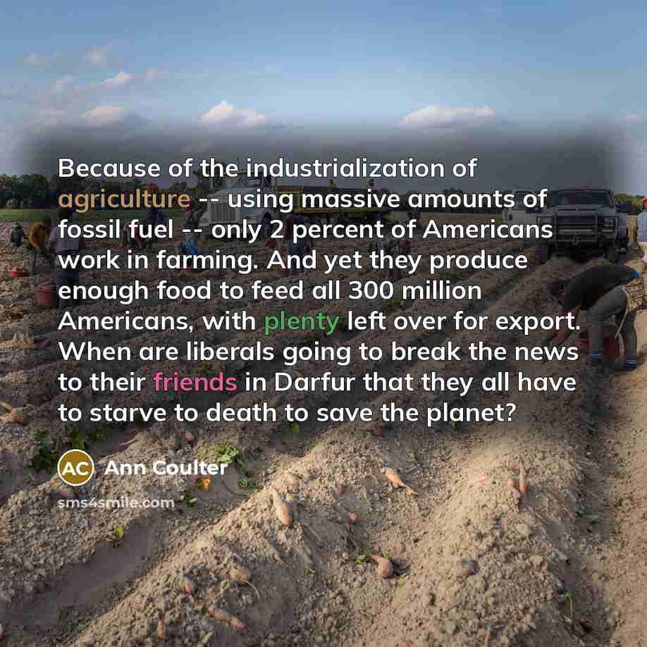 “Because of the industrialization of agriculture -- using massive amounts…” quote by Ann Coulter