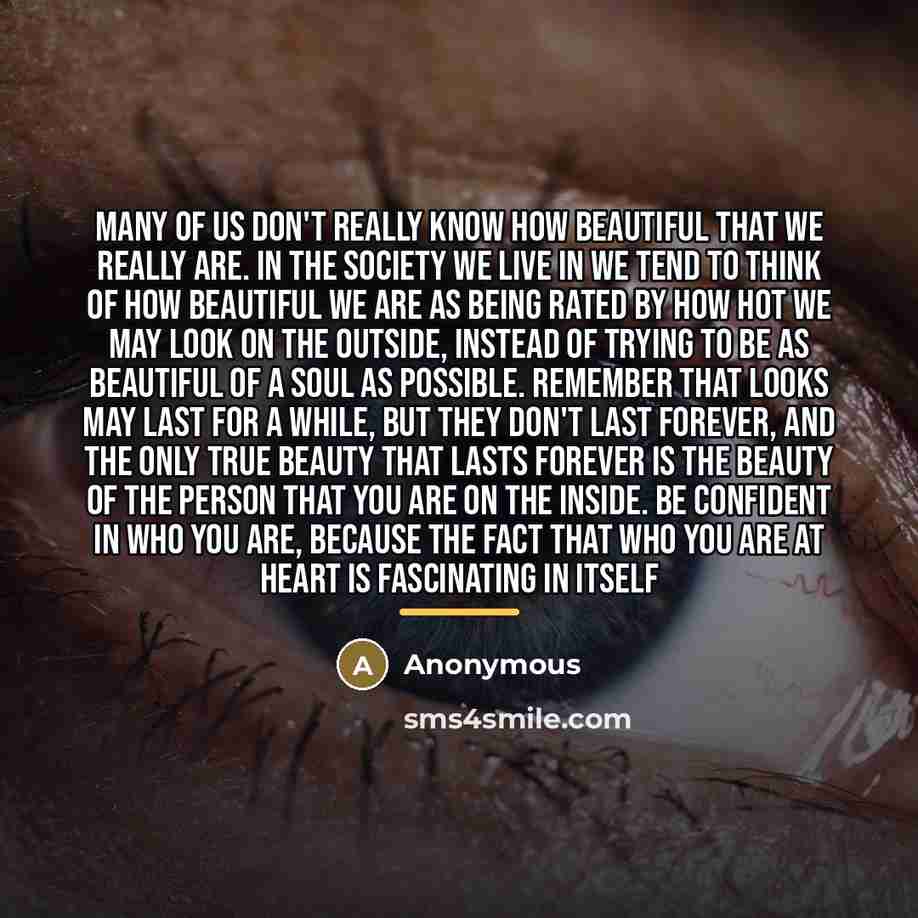“Many of us don't really know how beautiful that we…” quote by Anonymous
