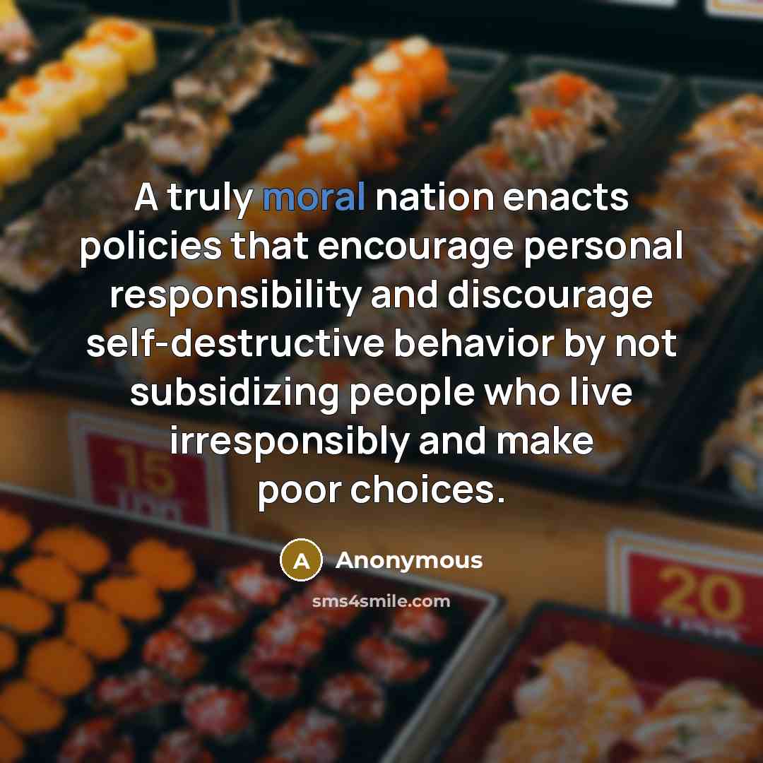 “A truly moral nation enacts policies that encourage personal responsibility…” quote by Anonymous