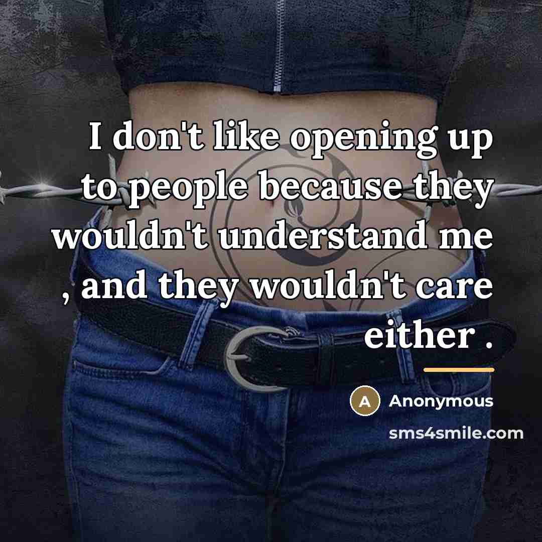 “I don't like opening up to people because they wouldn't…” quote by Anonymous