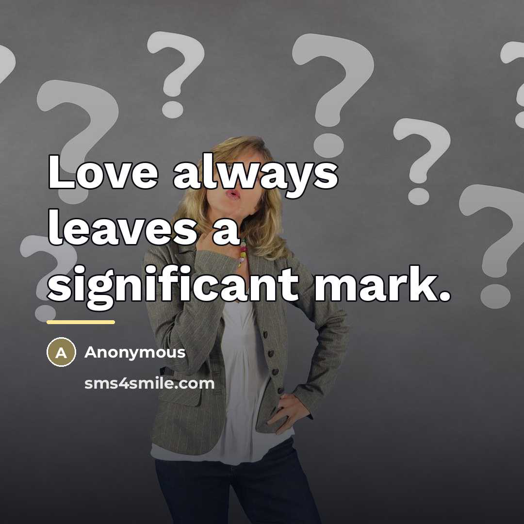 “Love always leaves a significant mark.…” quote by Anonymous