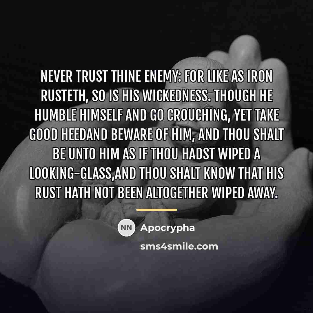 “Never trust thine enemy: for like as iron rusteth, so…” quote by Apocrypha