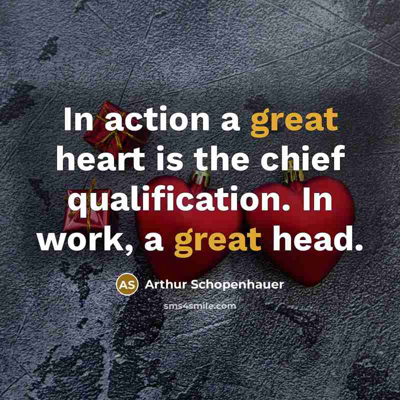 “In action a great heart is the chief qualification. In…” quote by Arthur Schopenhauer