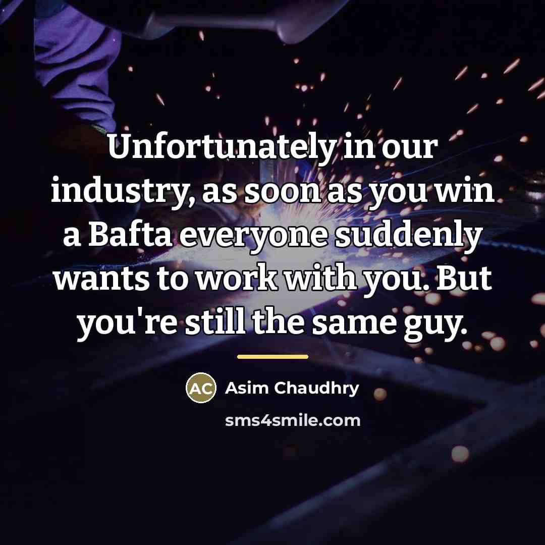 “Unfortunately in our industry, as soon as you win a…” quote by Asim Chaudhry