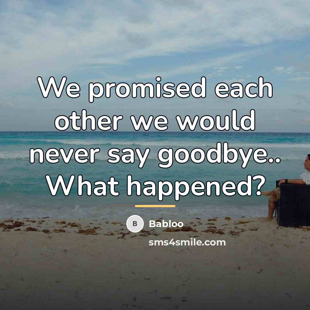 “We promised each other we would never say goodbye.. What…” quote by Babloo