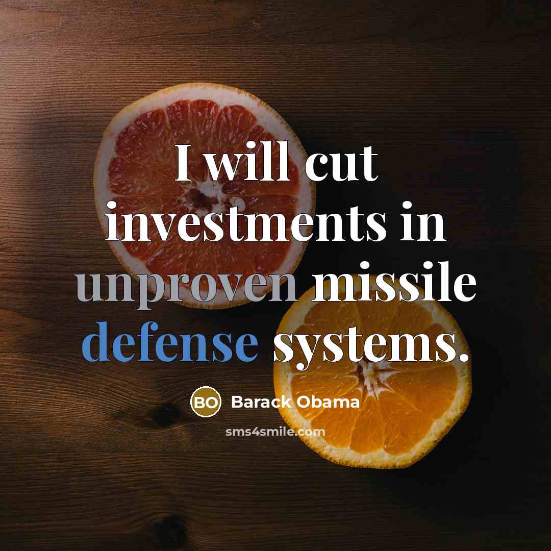 “I will cut investments in unproven missile defense systems.…” quote by Barack Obama