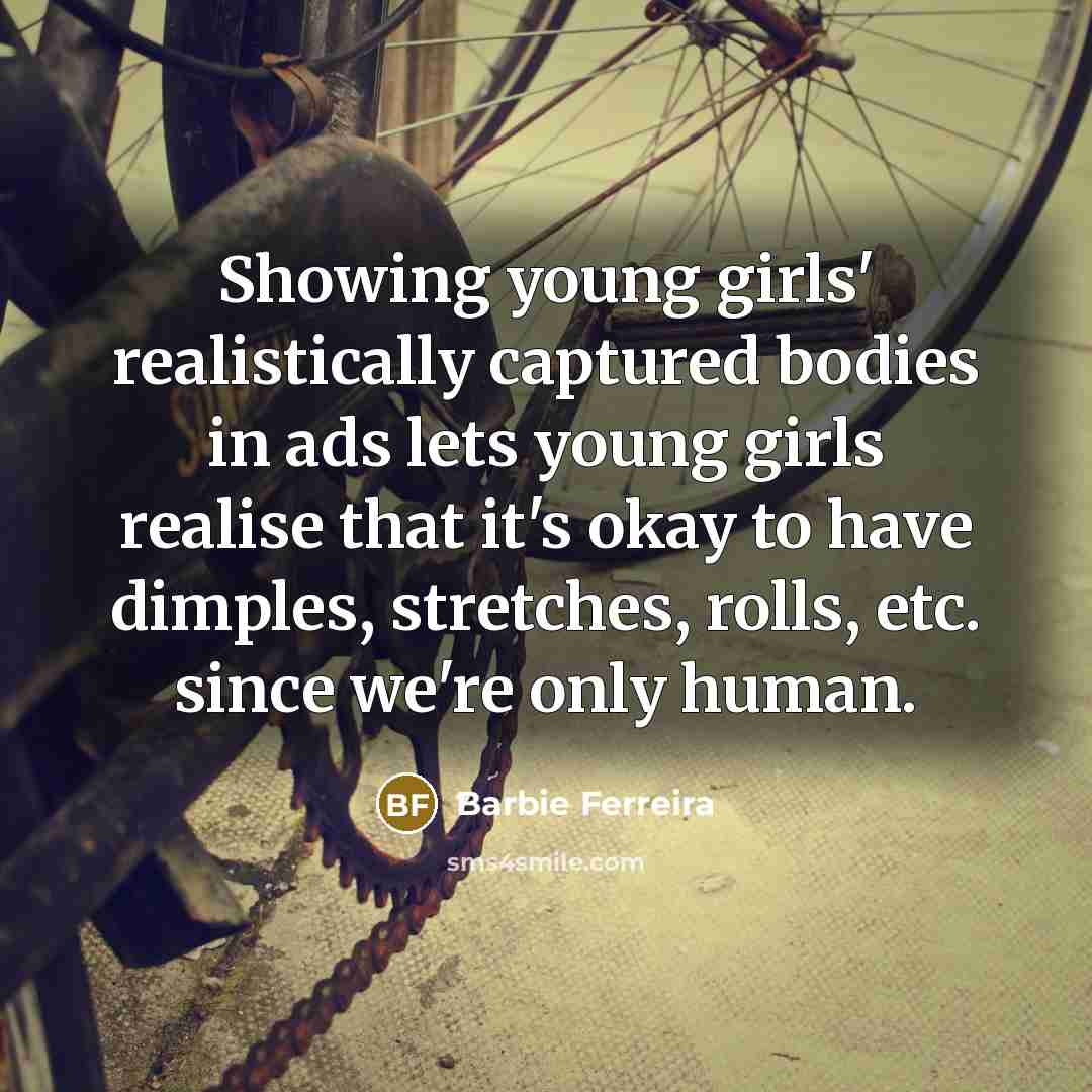 “Showing young girls' realistically captured bodies in ads lets young…” quote by Barbie Ferreira