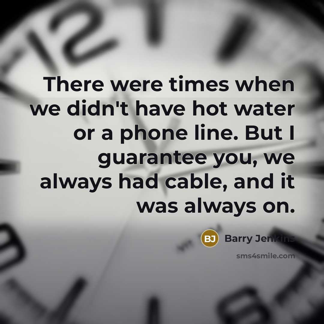 “There were times when we didn't have hot water or…” quote by Barry Jenkins