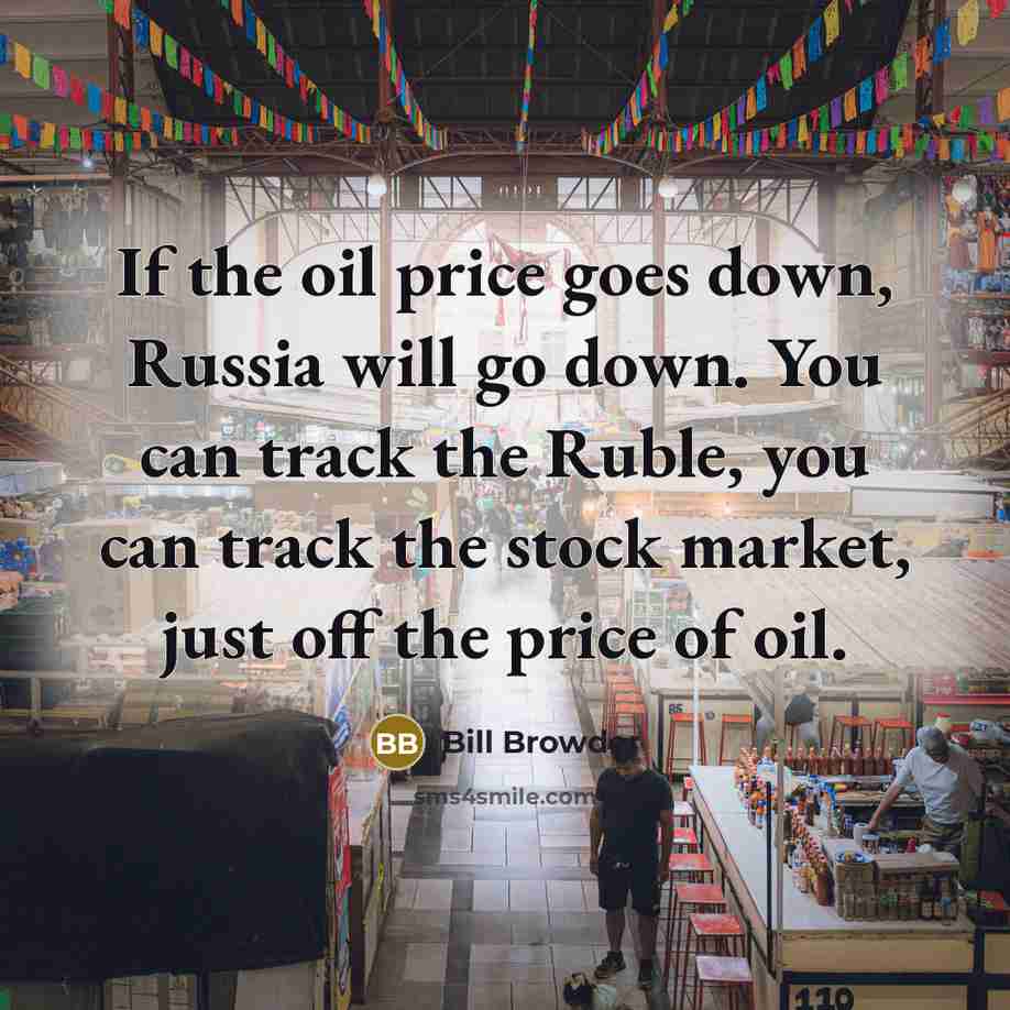 “If the oil price goes down, Russia will go down.…” quote by Bill Browder