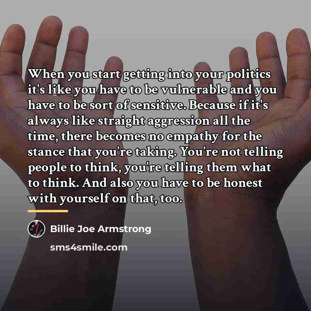 “When you start getting into your politics it's like you…” quote by Billie Joe Armstrong