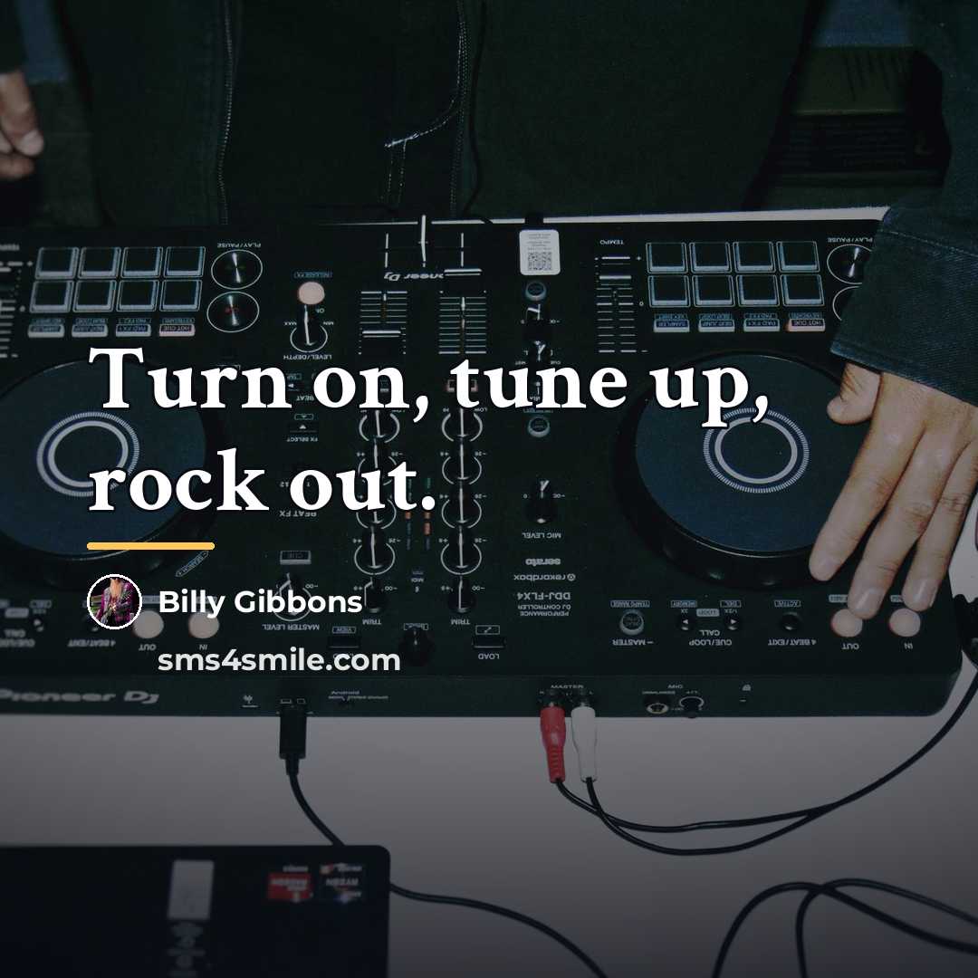 “Turn on, tune up, rock out.…” quote by Billy Gibbons