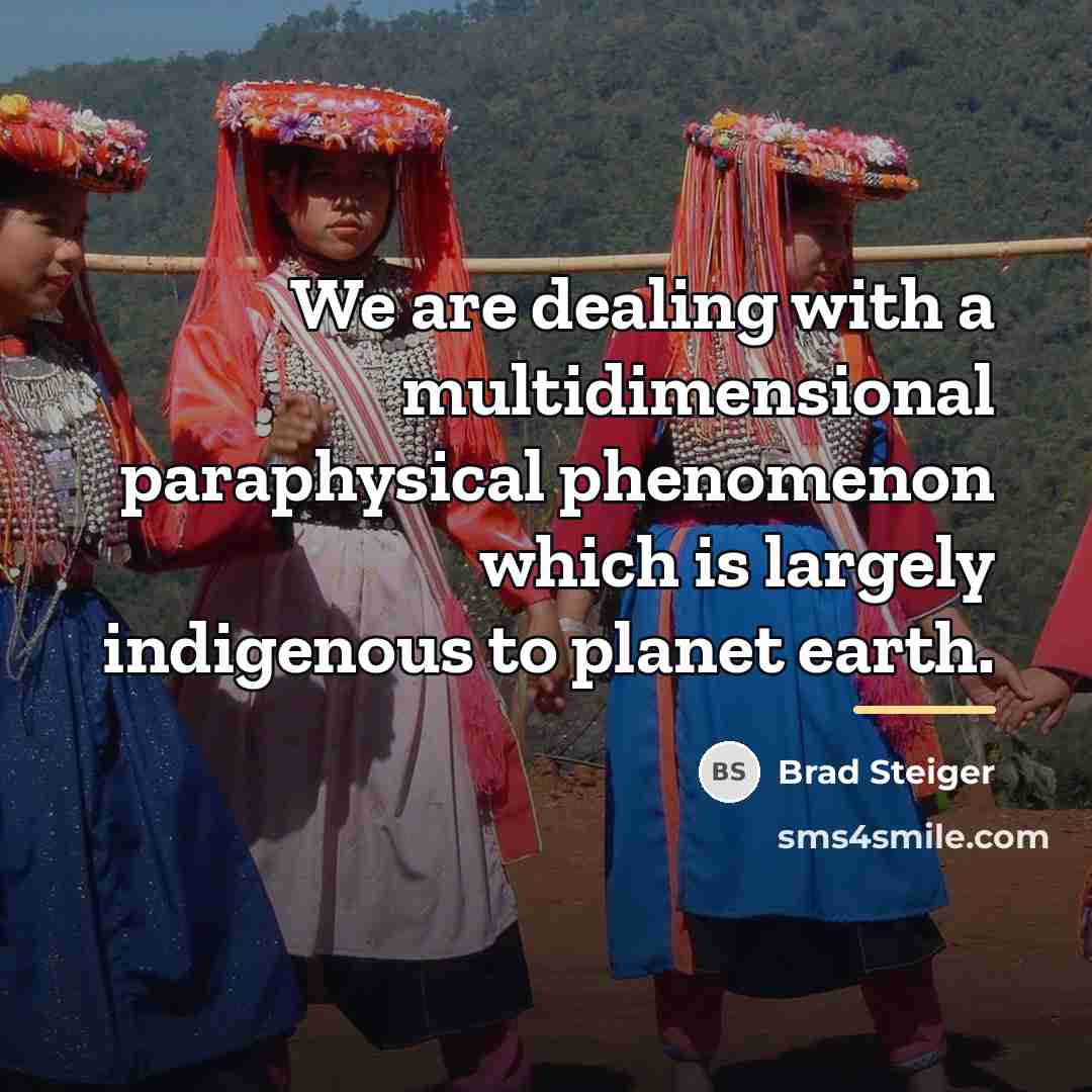 “We are dealing with a multidimensional paraphysical phenomenon which is…” quote by Brad Steiger