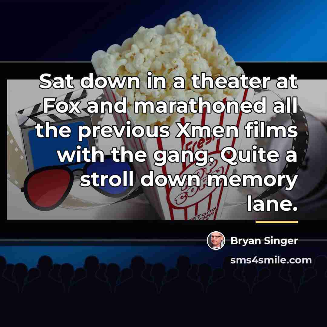 “Sat down in a theater at Fox and marathoned all…” quote by Bryan Singer