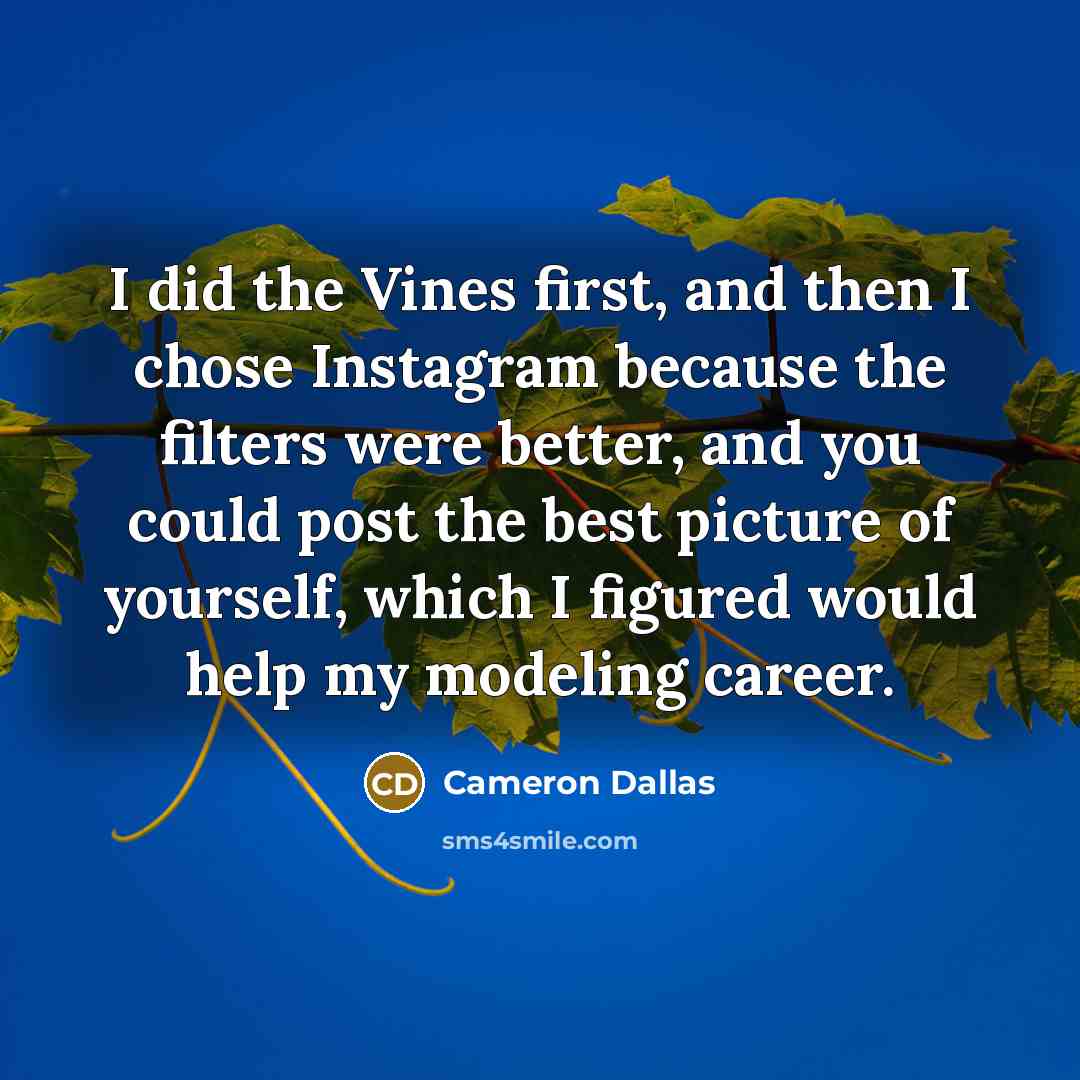 “I did the Vines first, and then I chose Instagram…” quote by Cameron Dallas