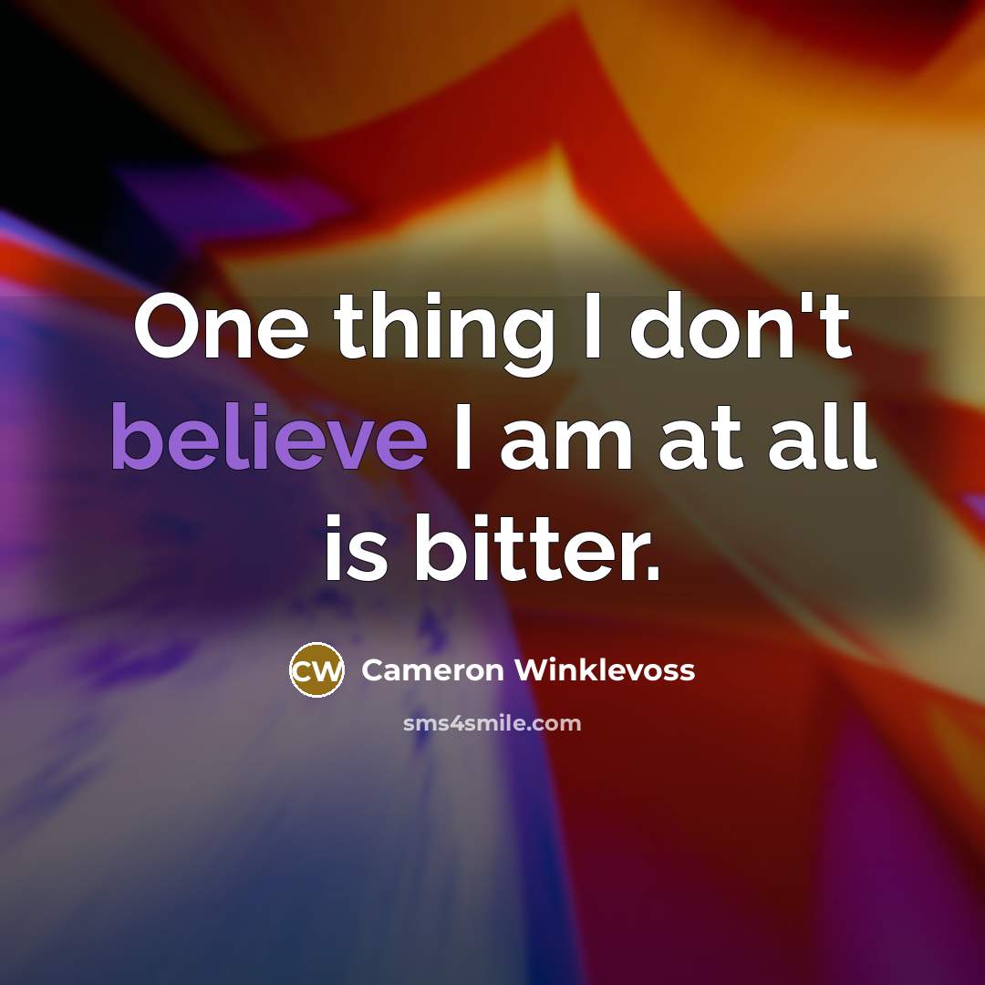 “One thing I don't believe I am at all is…” quote by Cameron Winklevoss