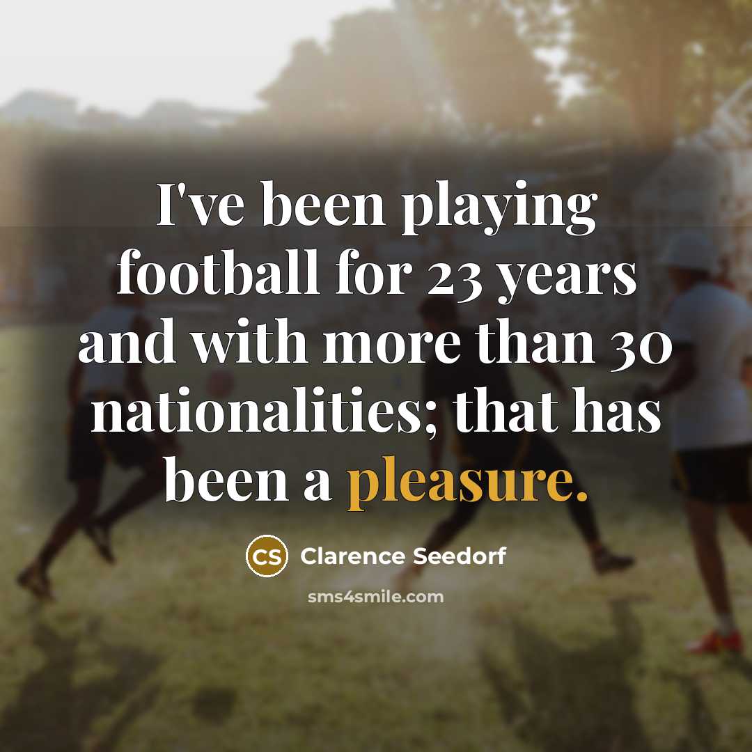 “I've been playing football for 23 years and with more…” quote by Clarence Seedorf
