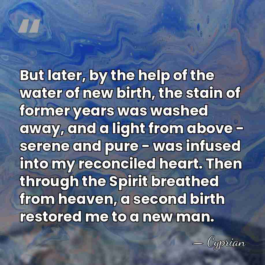But later, by the help of the water of new birth, the&hellip; - Cyprian