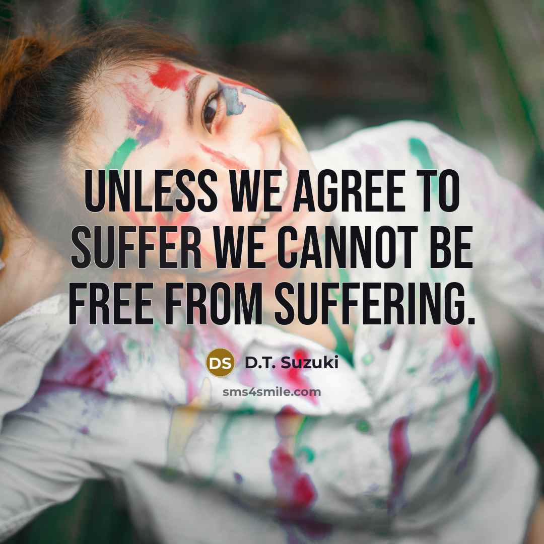 “Unless we agree to suffer we cannot be free from…” quote by D.T. Suzuki