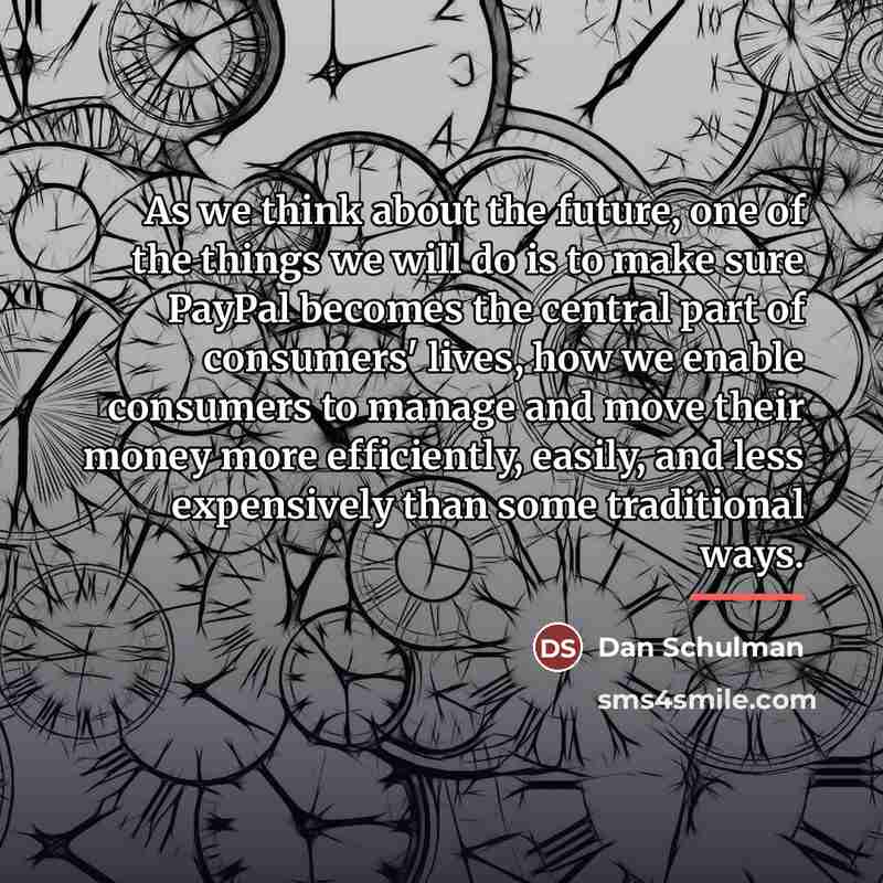 “As we think about the future, one of the things…” quote by Dan Schulman