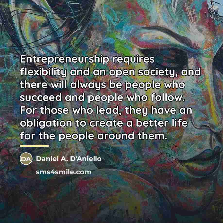 “Entrepreneurship requires flexibility and an open society, and there will…” quote by Daniel A. D'Aniello