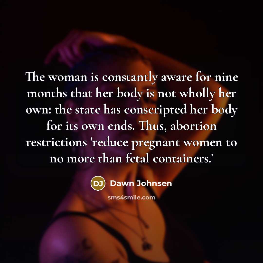 “The woman is constantly aware for nine months that her…” quote by Dawn Johnsen