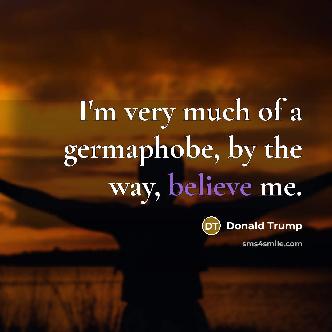 “I'm very much of a germaphobe, by the way, believe…” quote by Donald Trump