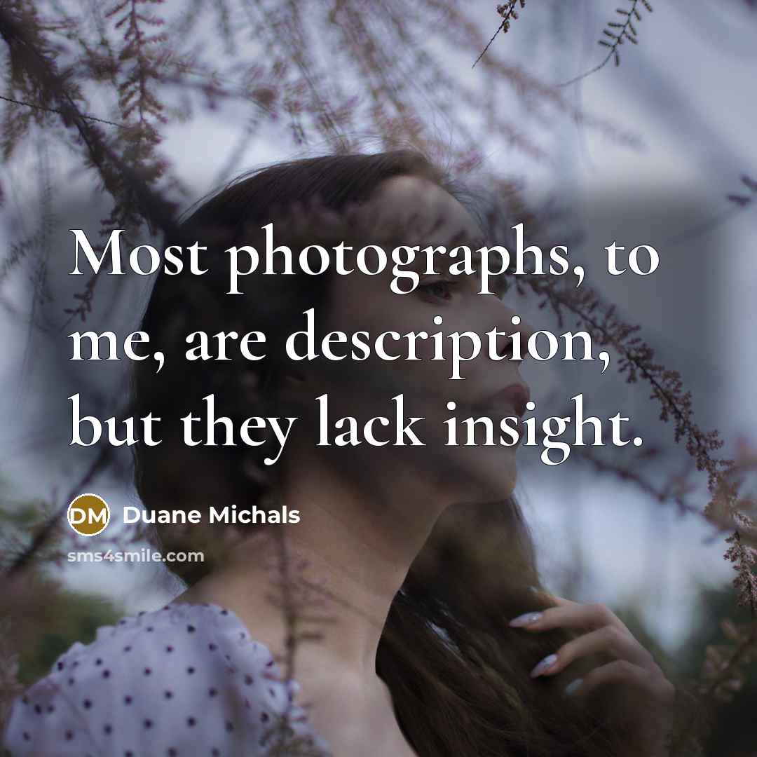 “Most photographs, to me, are description, but they lack insight.…” quote by Duane Michals