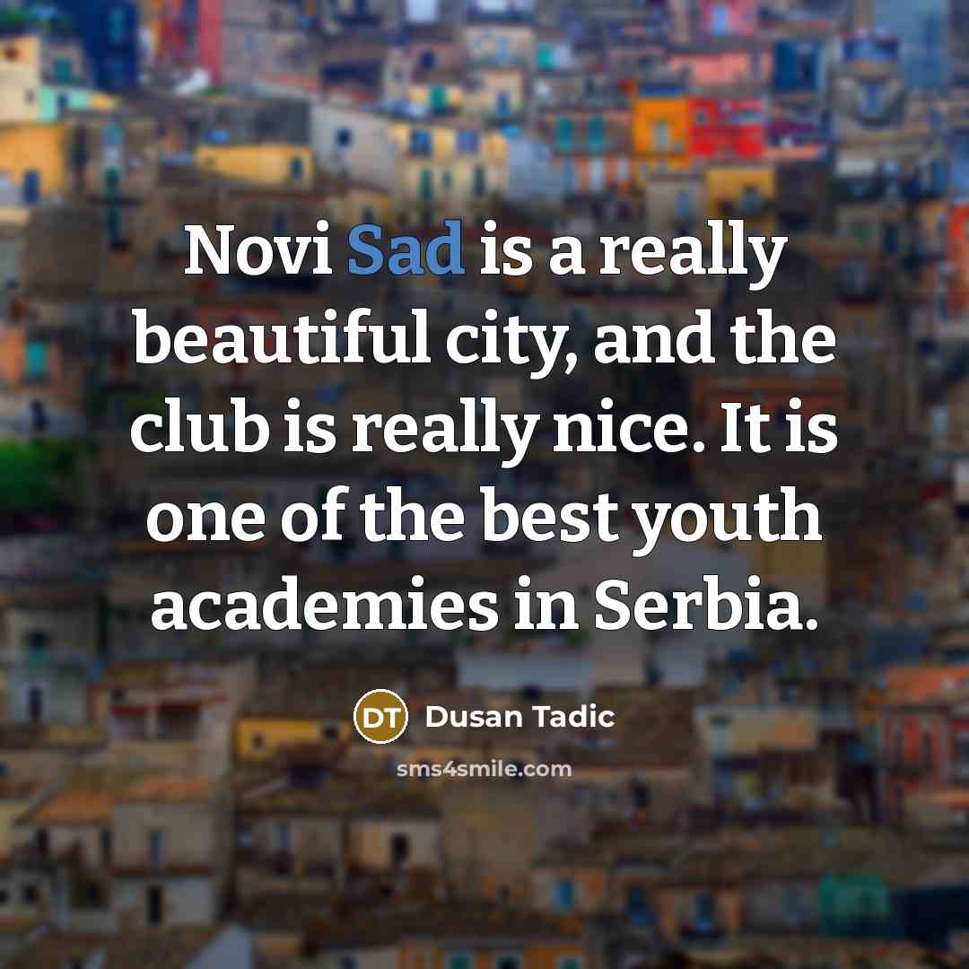 “Novi Sad is a really beautiful city, and the club…” quote by Dusan Tadic