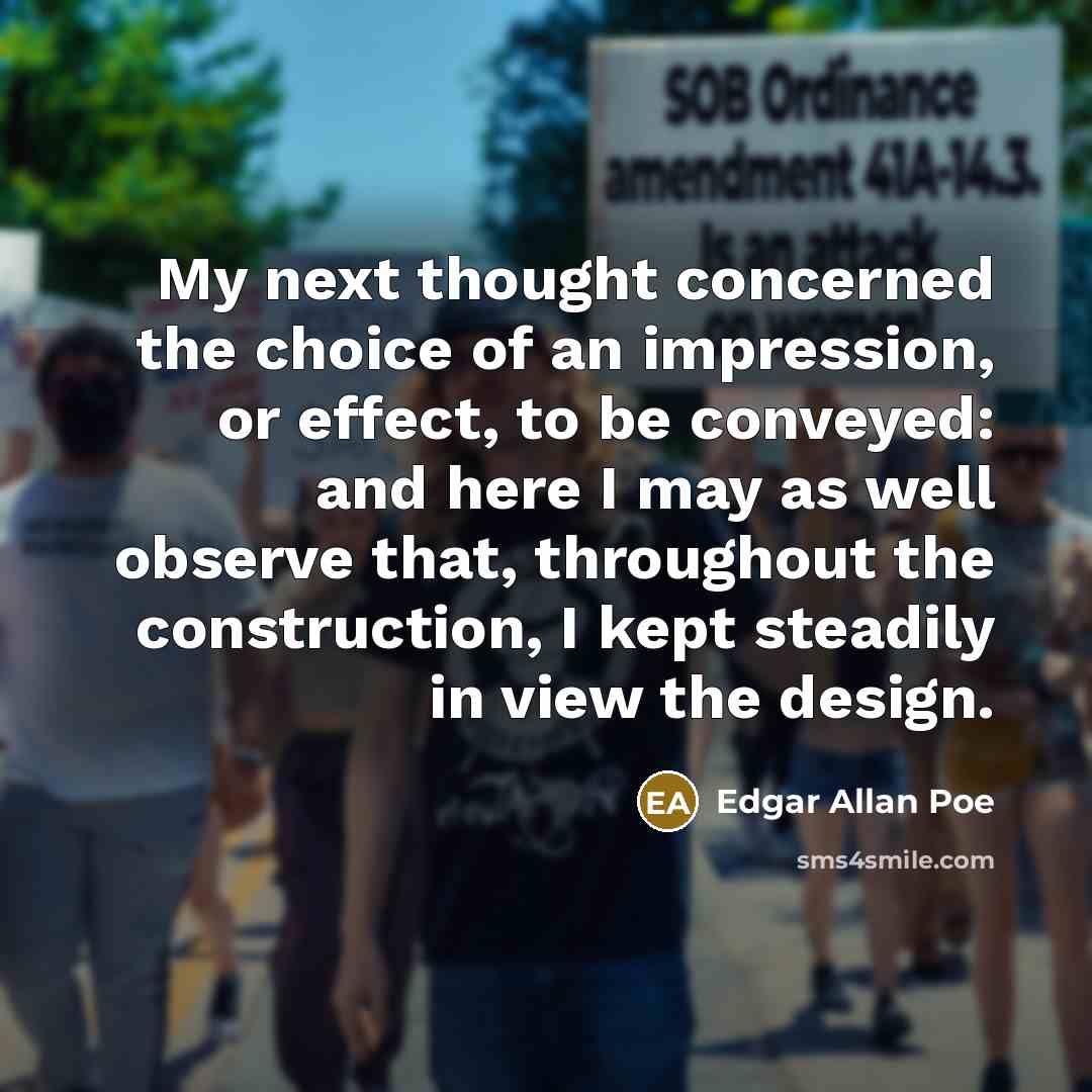 “My next thought concerned the choice of an impression, or…” quote by Edgar Allan Poe