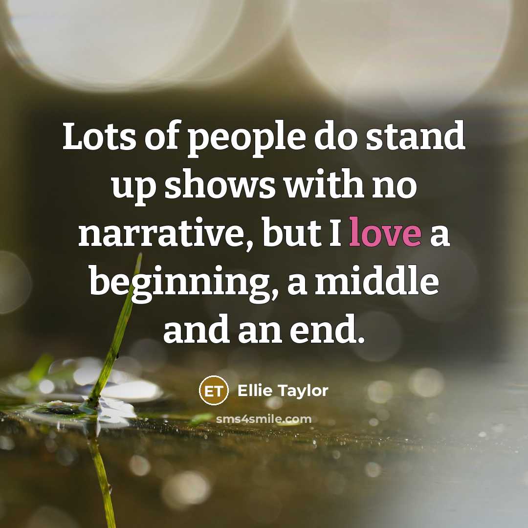 “Lots of people do stand up shows with no narrative,…” quote by Ellie Taylor