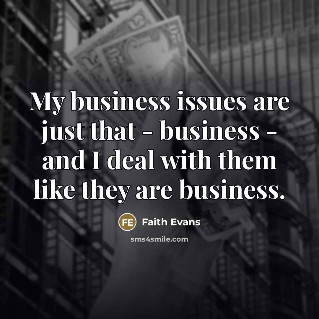 “My business issues are just that - business - and…” quote by Faith Evans