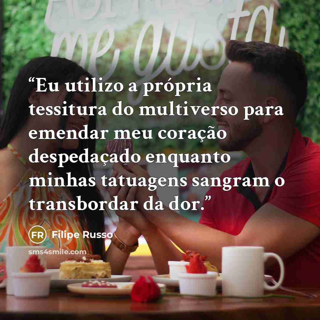 “Eu utilizo a própria tessitura do multiverso para emendar meu coração despedaçado enquanto minhas tatuagens sangram o transbordar da dor.” quote by Filipe Russo